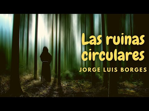 Las ruinas circulares - Jorge Luis Borges
