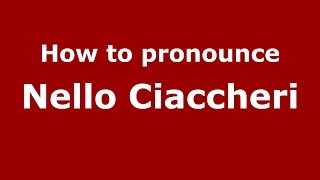 How to pronounce Nello Ciaccheri