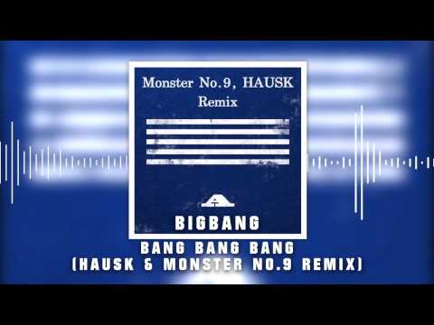 BIGBANG빅뱅   BANG BANG BANG뱅뱅뱅 Monster No 9, HAUSK Remix