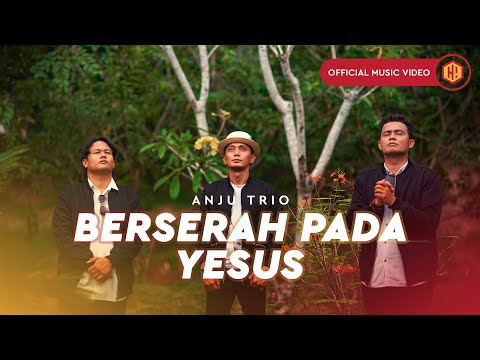 Berserah Pada Yesus - Anju Trio (Official Music Video) Lagu Rohani Terbaru