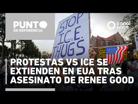 Punto de referencia - Protestas vs ICE se extienden en EUA tras asesinato de Renee Good (08/01/2026)