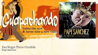Papi Sanchez - Esa Negra Tiene Candela - feat. Aljadaqui