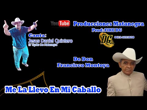Me La Llevo En Mi Caballo - Jesús Daniel Quintero El Tigrito De Matanegra
