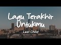 Last Child - Lagu Terakhir Untukmu (Lirik)