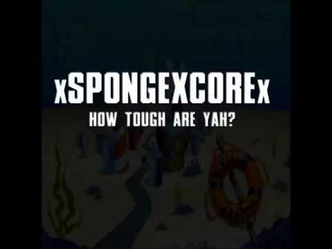 XSPONGEXCOREX - How Tough Are Yah? [FULL EP STREAM]
