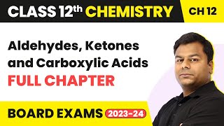 Aldehydes, Ketones and Carboxylic Acids - Full Chapter | Class 12 Chemistry Chapter 12 | 2022-23