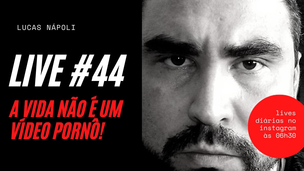 LIVE #44 - A vida não é um VÍDEO PORNÔ!