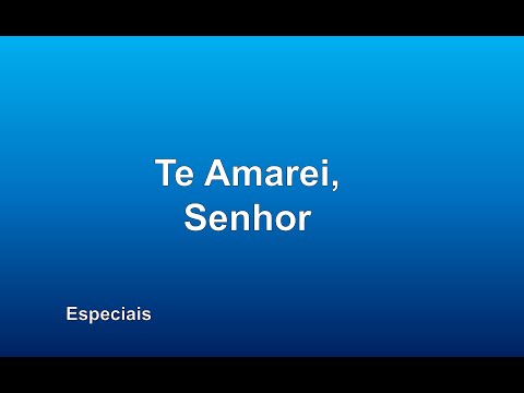 Especiais - Te Amarei, Senhor