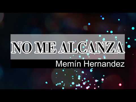 No Me Alcanza-Memín Hernandez