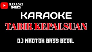 Download lagu TABIR KEPALSUAN KARAOKE DJ NROTOK BASS BEDILL mp3