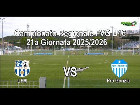 Campionato Regionale FVG U16 21a Giornata UFM vs Pro Gorizia