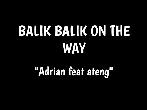 balik balik ON THE WAY-ADRIAN feat ATENG