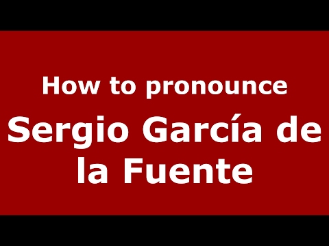 How to pronounce Sergio García de la Fuente (Spain/Spanish) - PronounceNames.com