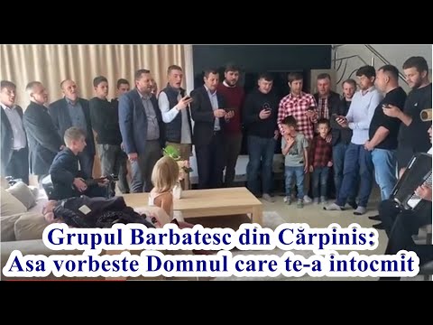 Grupul Barbatesc din Cărpiniș: Așa vorbește Domnul care te-a intocmit