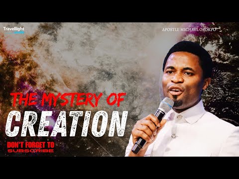 The Mystery of CREATION || Apostle Michael Orokpo