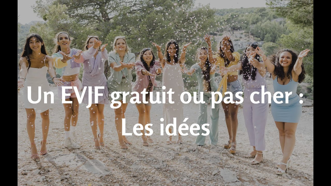 EVJF TUTO : ENTERREMENT DE VIE DE JEUNE FILLE GRATUIT OU PAS CHER : QUE FAIRE MY EVJF