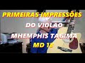 Primeiras impressões do violão Memphis Tagima MD 18