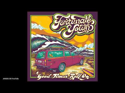 Fortunate Youth - Good Times Roll On [Release 2021]