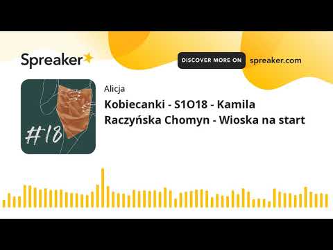 Kobiecanki - S1O18 - Kamila Raczyńska Chomyn - Wioska na start (part 1 of 4)