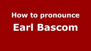 How to pronounce Earl Bascom