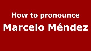 How to pronounce Marcelo Méndez