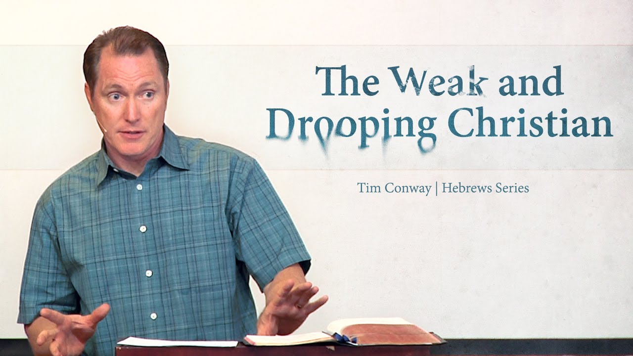 The Weak and Drooping Christian - Tim Conway
