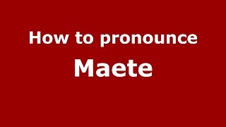 How to pronounce Maete