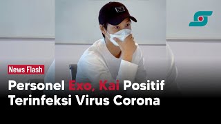 Personel Exo, Kai Positif Terinfeksi Virus Covid 19 | Opsi.id