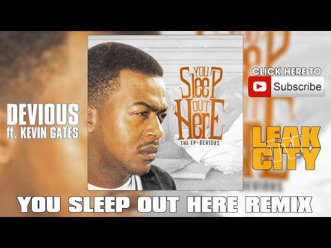 Devious ft. Kevin Gates - You Sleep Out Here REMIX