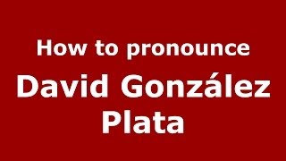 How to pronounce David González Plata
