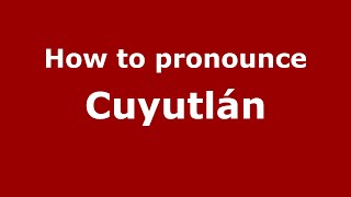 How to pronounce Cuyutlán