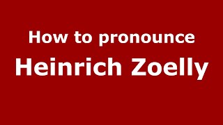 How to pronounce Heinrich Zoelly