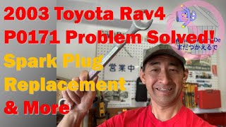 2003 Toyota Rav4, P0171 Problem Solved! Spark Plug Replacement and MORE!