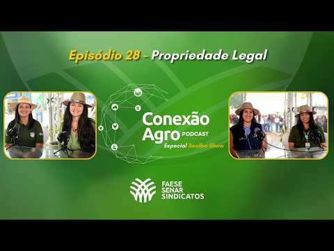 Conexão Agro Especial Sealba Show - Episódio 28 - Propriedade Legal