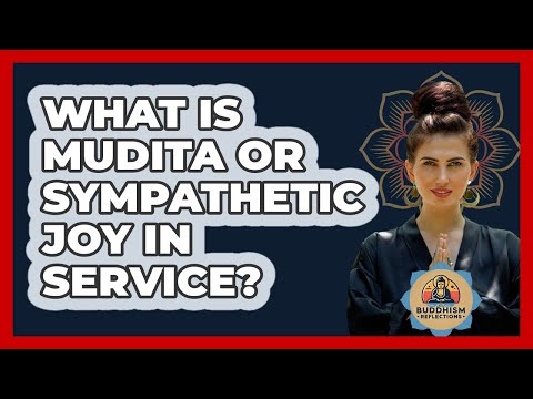 What Is Mudita Or Sympathetic Joy In Service? - Buddhism Reflections