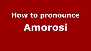How to pronounce Amorosi