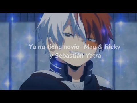 Ya no tiene novio - Mau & Ricky y Sebastián Yatra (AMV)(LETRA)