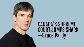 84: Supreme Court of Canada Jumps the Shark—Bruce Pardy—segment