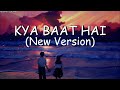 Ye Kya Baat Hai - (Slowed And Reverb) Song @Lofi_Aniket