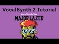 VocalSynth 2 Tutorial Lead Vocal Synths Like Major Lazer DJ Snake