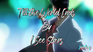Till The World Ends | I See Stars | AMV Lyrics