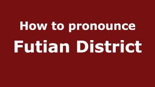 How to pronounce Futian District