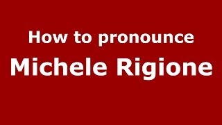 How to pronounce Michele Rigione