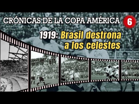 CRÓNICAS DE LA COPA AMÉRICA - CAPÍTULO 6 - 1919: BRASIL DESTRONA A LOS CELESTRES