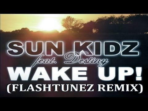 Sun Kidz ft. Destiny - Wake Up (Flashtunez Remix) [HANDS UP]