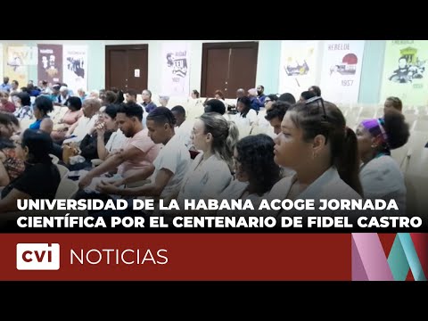 Universidad de La Habana acoge jornada científica por el centenario de Fidel Castro