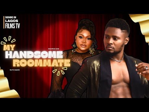 MY HANDSOME ROOMATE - MAURICE SAM, RUTH KADIRI