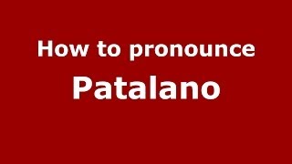 How to pronounce Patalano