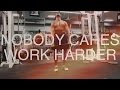Gym Motivation - Nobody Cares. Work Harder.