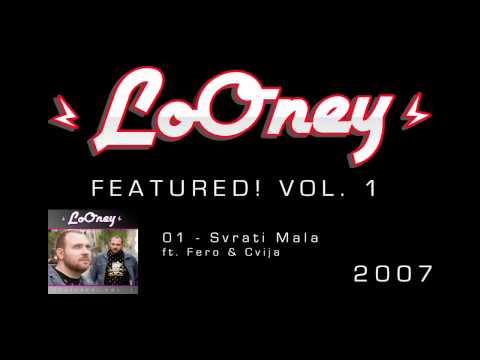 LoOney - 01 - 2007 - Svrati Mala ft. Fero & Cvija